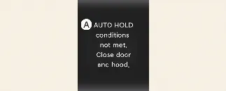 Instrument cluster message: AUTO HOLD conditions not met, close door and hood